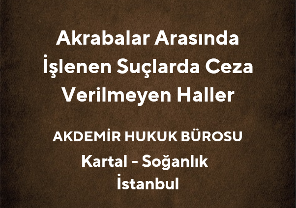 Akrabalar Arasında İşlenen Suçlarda Ceza Verilmeyen Haller